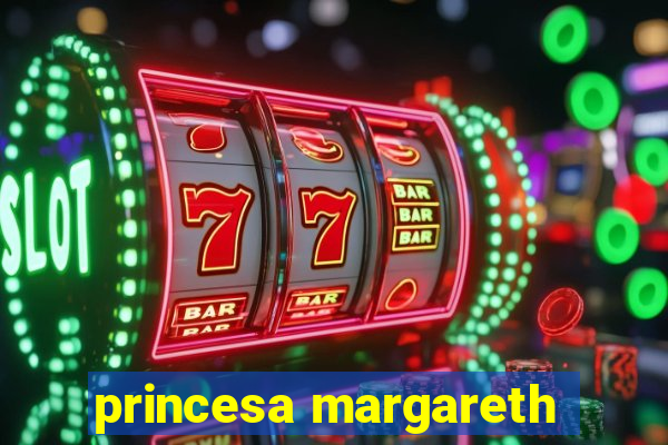 princesa margareth